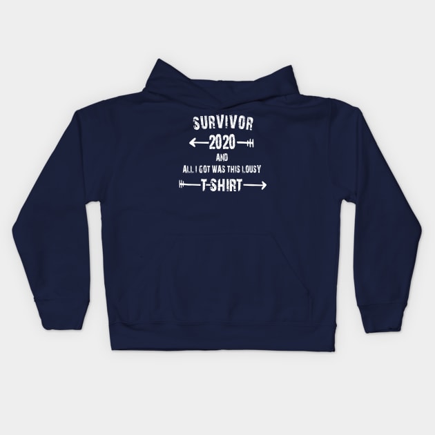 SURVIVOR 2020 AND ALL I GOT WAS THIS LOUSY T-SHIRT Kids Hoodie by Daniello